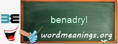 WordMeaning blackboard for benadryl